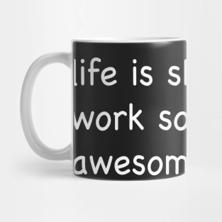 Life is short, work somewhere awesome Mug